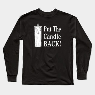 Put The Candle Back! Long Sleeve T-Shirt